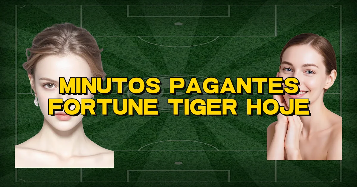 Minutos Pagantes Fortune Tiger Hoje Oficial