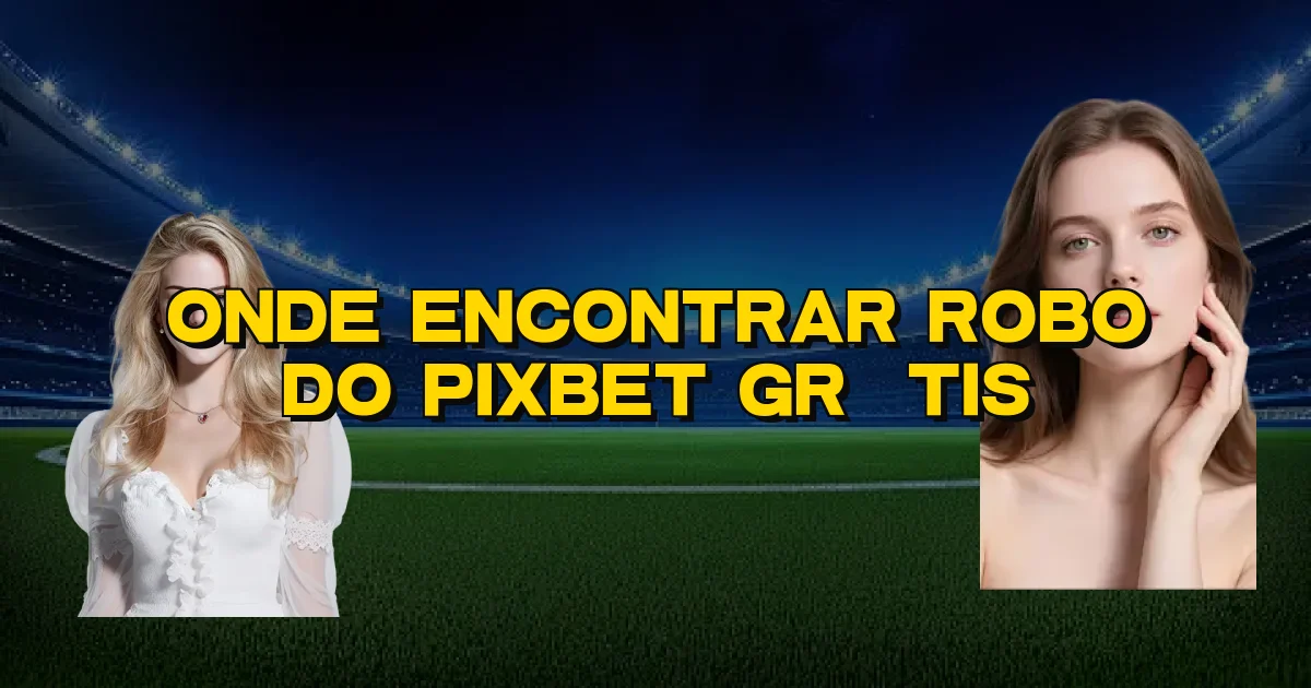 Onde Encontrar Robo Do Pixbet Grátis Oficial
