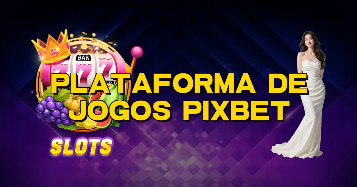 Plataforma De Jogos Pixbet Oficial