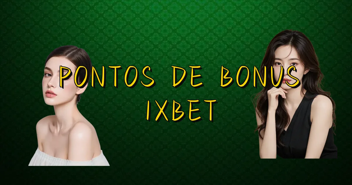 Pontos De Bonus 1Xbet Oficial