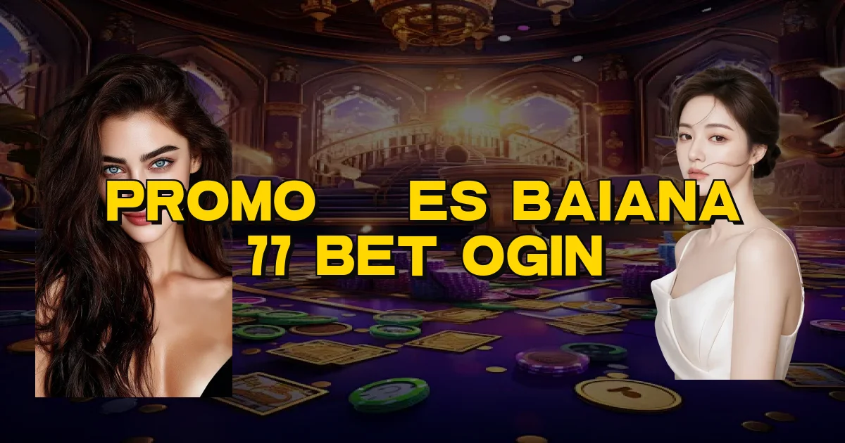 Promoções Baiana 77 Bet Ogin Oficial