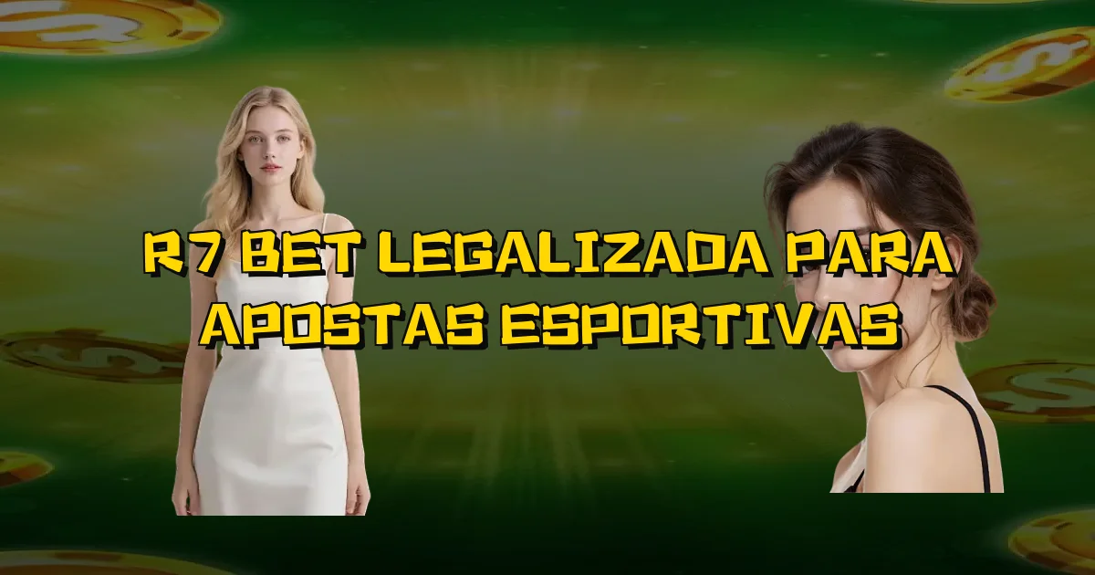 R7 Bet Legalizada Para Apostas Esportivas Oficial