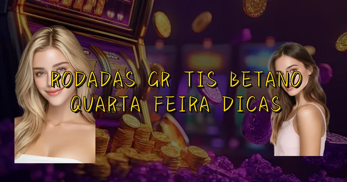 Rodadas Grátis Betano Quarta Feira Dicas Oficial