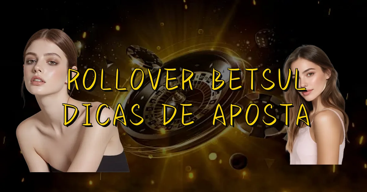 Rollover Betsul Dicas De Aposta Oficial