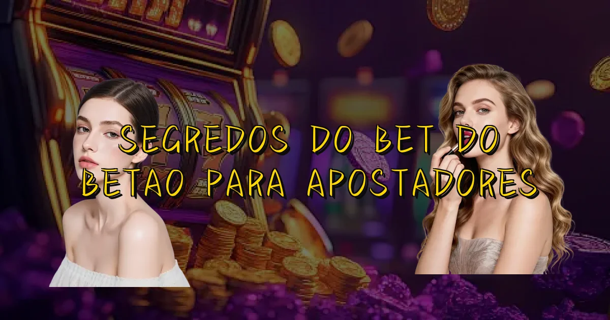Segredos Do Bet Do Betao Para Apostadores Oficial