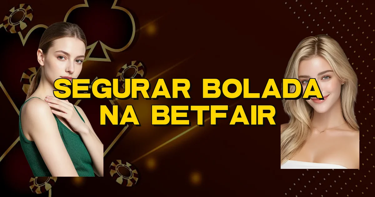 Segurar Bolada Na Betfair Oficial