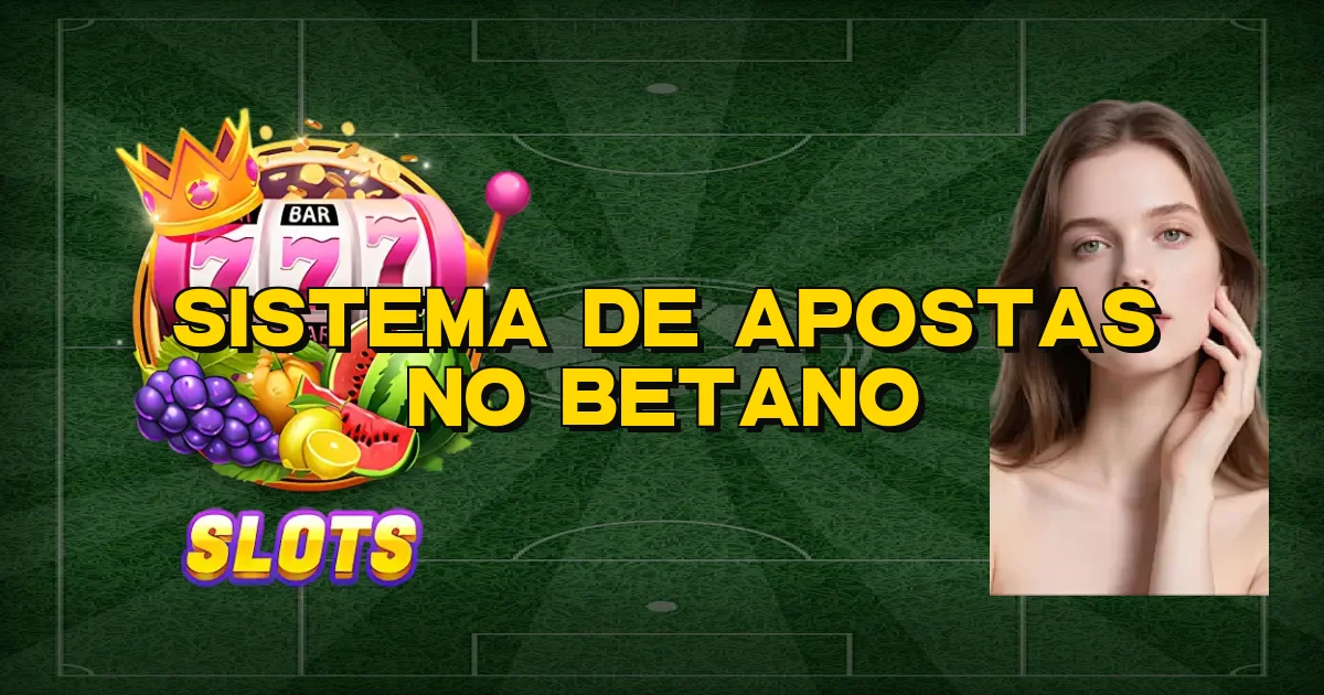Sistema De Apostas No Betano Oficial