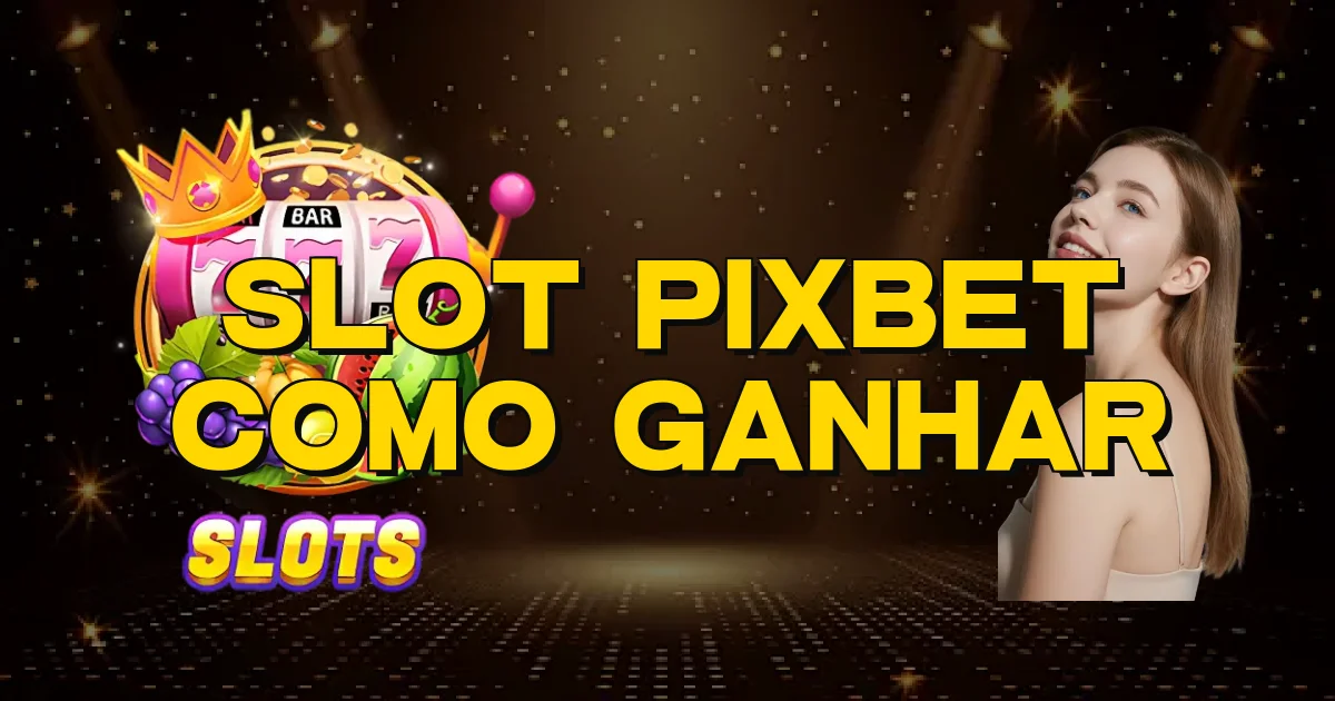 Slot Pixbet Como Ganhar Oficial