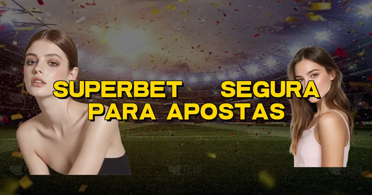 Superbet É Segura Para Apostas Oficial
