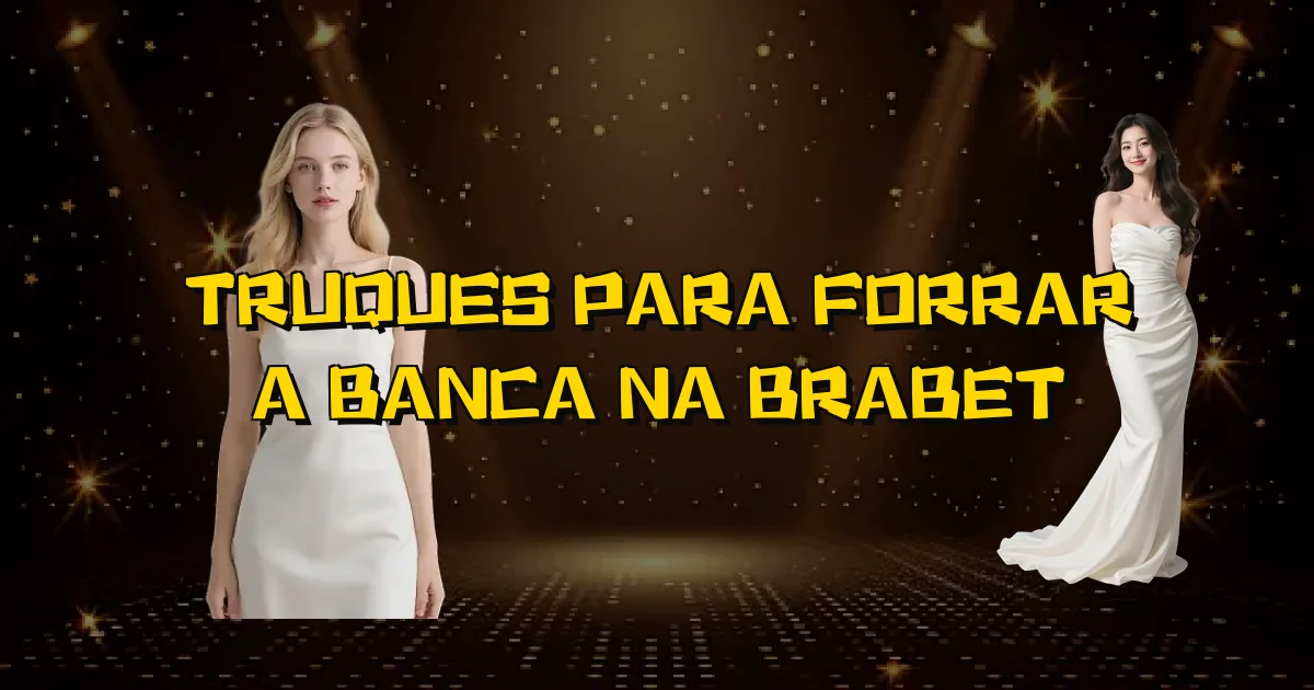Truques Para Forrar A Banca Na Brabet Oficial