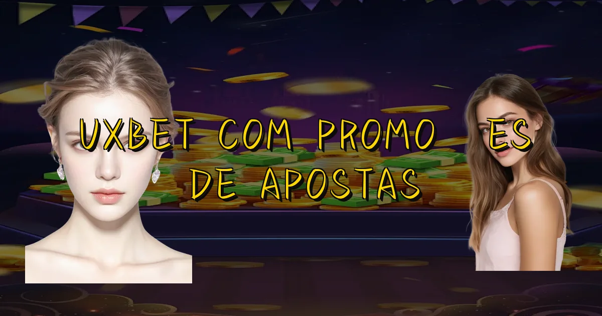 Uxbet Com Promoções De Apostas Oficial